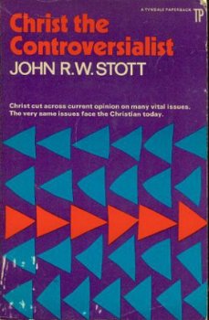 Stott, John RW ; Christ the Controversialist - 1