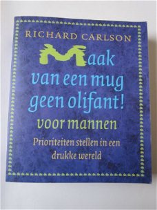 Maak van een mug geen olifant voor mannen. Richard Carlson.