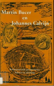 Martijn de Kroon; Martin Bucer en Johannes Calvijn