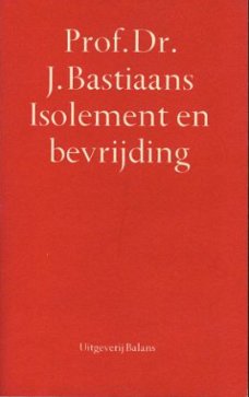 Bastiaans, J; Isolement en bevrijding