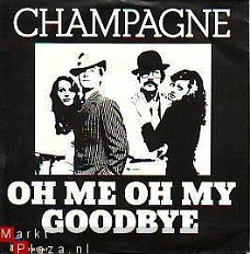 VINYLSINGLE * CHAMPAGNE * OH ME OH MY, GOODBYE * HOLLAND 7"