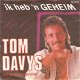 VINYLSINGLE * TOM DAVYS * IK HEB 'N GEHEIM * HOLLAND 7' - 1 - Thumbnail