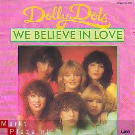 VINYLSINGLE * THE DOLLY DOTS * WE BELIEVE IN LOVE * HOLLAND - 1