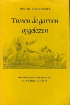 Visscher, Hugo; Tussen de garven opgelezen - 1