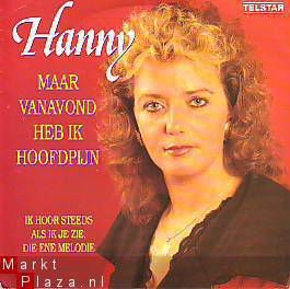 VINYLSINGLE * HANNY * MAAR VANAVOND HEB IK HOOFDPIJN*HOLLAND - 1