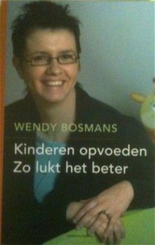 Kinderen opvoeden zo lukt het beter, Wendy Bosmans - 1