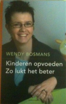 Kinderen opvoeden zo lukt het beter, Wendy Bosmans