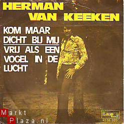 VINYLSINGLE * HERMAN VAN KEEKEN * KOM MAAR DICHT BIJ MIJ * - 1