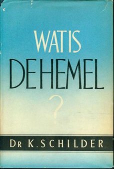 K. Schilder ; Wat is de hemel ?