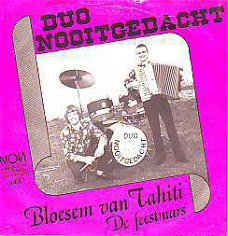 VINYLSINGLE * DUO NOOITGEDACHT * BLOESEM VAN TAHITI *