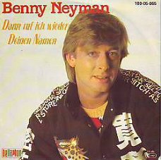 VINYLSINGLE * BENNY NEYMAN * DANN RUF ICH WIEDER DEINE  *