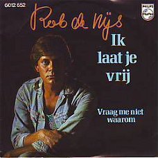 VINYLSINGLE * ROB DE NIJS * IK LAAT JE VRIJ * HOLLAND 7" *