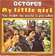 VINYLSINGLE * OCTOPUS * MY LITTLE GIRL * HOLLAND 7