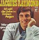 VINYLSINGLE * JACQUES RAYMOND * ICH SEH'DIE LIEBE IN DEIN - 1 - Thumbnail