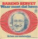 VINYLSINGLE * BAREND SERVET * WAAR MOET DAT HEEN * HOLLAND * - 1 - Thumbnail