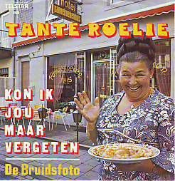 VINYLSINGLE * TANTE ROELIE * KON IK JOU MAAR VERGETEN * - 1