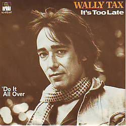 VINYLSINGLE * WALLY TAX * IT'S TOO LATE * HOLLAND 7