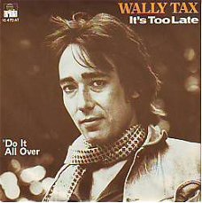 VINYLSINGLE * WALLY TAX * IT'S TOO LATE * HOLLAND 7" *