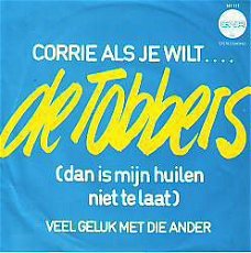 VINYLSINGLE * DE TOBBERS  * CORRIE ALS JE WILT  * HOLLAND 7"