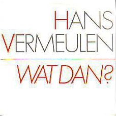 VINYLSINGLE *HANS VERMEULEN * WAT DAN ? * HOLLAND 7" *