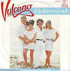 VINYLSINGLE * VULCANO * ALS JE DOET WAT JE WILT * HOLLAND 7"