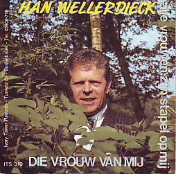 VINYLSINGLE * HAN WELLERDIECK * DIE VROUW VAN MIJ * - 1