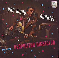 VINYLSINGLE * VAN WOOD  QUARTET * NEAPOLITAN NIGHTCLUB *