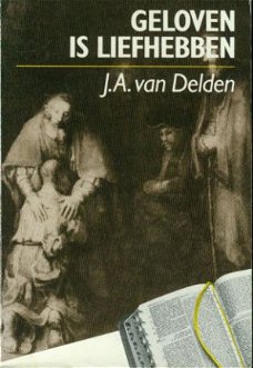 JA van Delden; Geloven is liefhebben