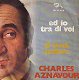 VINYLSINGLE * CHARLES AZNAVOUR * ED IO TRA DI VOI * ITALY 7