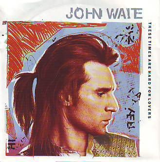 VINYLSINGLE * JOHN WAITE * THESE TIMES ARE HARD FOR LOVERS* - 1