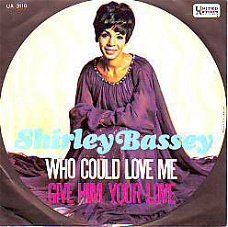 VINYLSINGLE *SHIRLEY BASSEY * WHO COULD LOVE ME * ITALY 7"