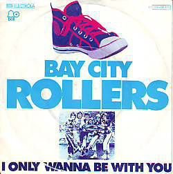 VINYLSINGLE * BAY CITY ROLLERS * I ONLY WANNA BE WITH YOU* - 1