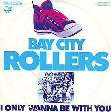 VINYLSINGLE * BAY CITY ROLLERS * I ONLY WANNA BE WITH YOU*