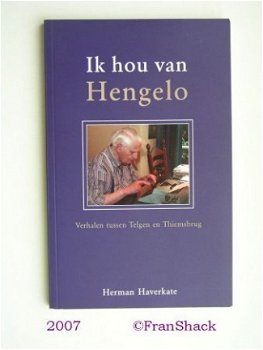 [2007] Ik hou van Hengelo, Haverkate, Broekhuis. - 1