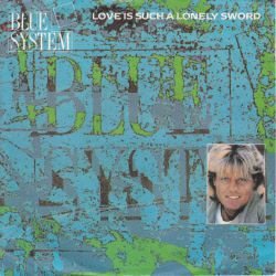 VINYLSINGLE * BLUE SYSTEM * LOVE IS SUCH A LONELY SWORD * - 1