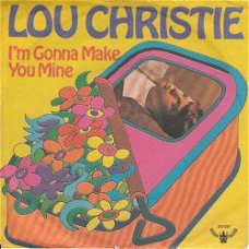 VINYLSINGLE * LOU CHRISTIE  * I'M GONNA MAKE YOU MINE *