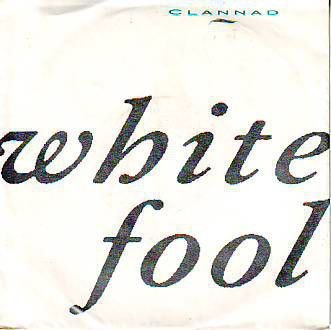 VINYLSINGLE * CLANNAD * WHITE FOOL * GERMANY 7