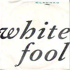 VINYLSINGLE * CLANNAD * WHITE FOOL  * GERMANY 7"