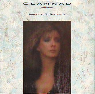 VINYLSINGLE * CLANNAD * SOMETHING TO BELIEVE IN *GERMANY 7