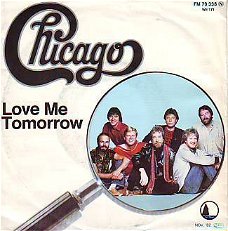 VINYLSINGLE * CHICAGO  * LOVE ME TOMORROW * GERMANY 7"