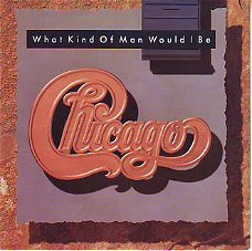 VINYLSINGLE * CHICAGO  * WHAT KIND OF MAN WOULD I BE *