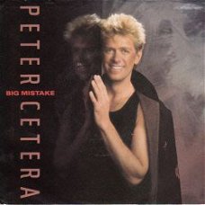 VINYLSINGLE * PETER CETERA (CHICAGO)* BIG MISTAKE * U.S.A.7"