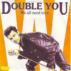 *  VINYLSINGLE * DOUBLE YOU  * WE ALL NEED LOVE * GERMANY 7"