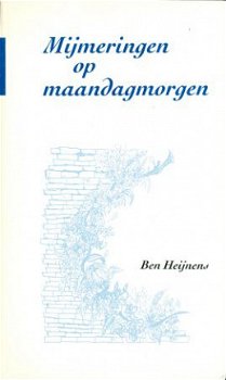 Mijmeringen op maandagmorgen (Ben Heijnens) - 1