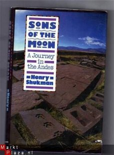 Sons of the moon, A Journey in the Andes - H. Shukman