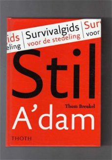 Stil A'dam -Survival gids voor de stedeling - T. Breukel