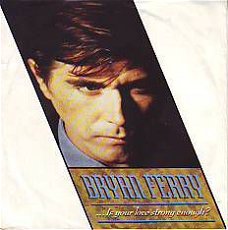 VINYLSINGLE * BRYAN FERRY ( ROXY MUSIC ) IS YOUR LOVE STRONG