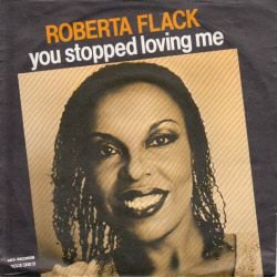 VINYLSINGLE * ROBERTA FLACK * YOU STOPPED LOVING ME *HOLLAND - 1