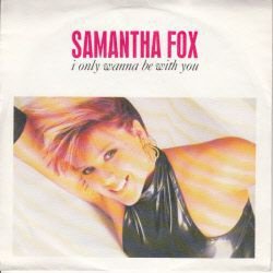 VINYLSINGLE * SAMANTHA FOX * I ONLY WANNA BE WITH YOU * - 1