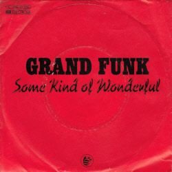 VINYLSINGLE * GRAND FUNK * SOME KIND OF WONDERFUL * GERMANY - 1